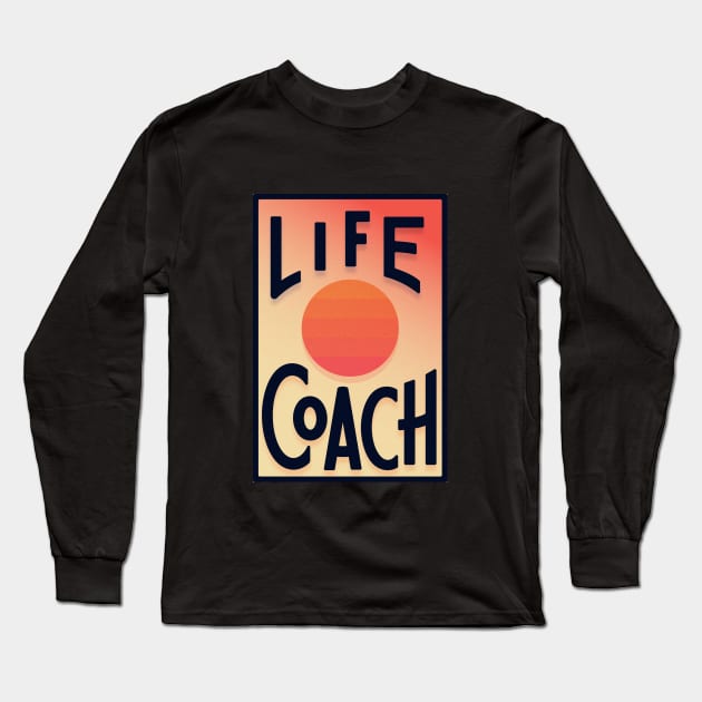 Life Coach Long Sleeve T-Shirt by Sunset Clarity Coaching